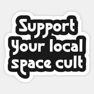Support Your Local Space Cult Sticker